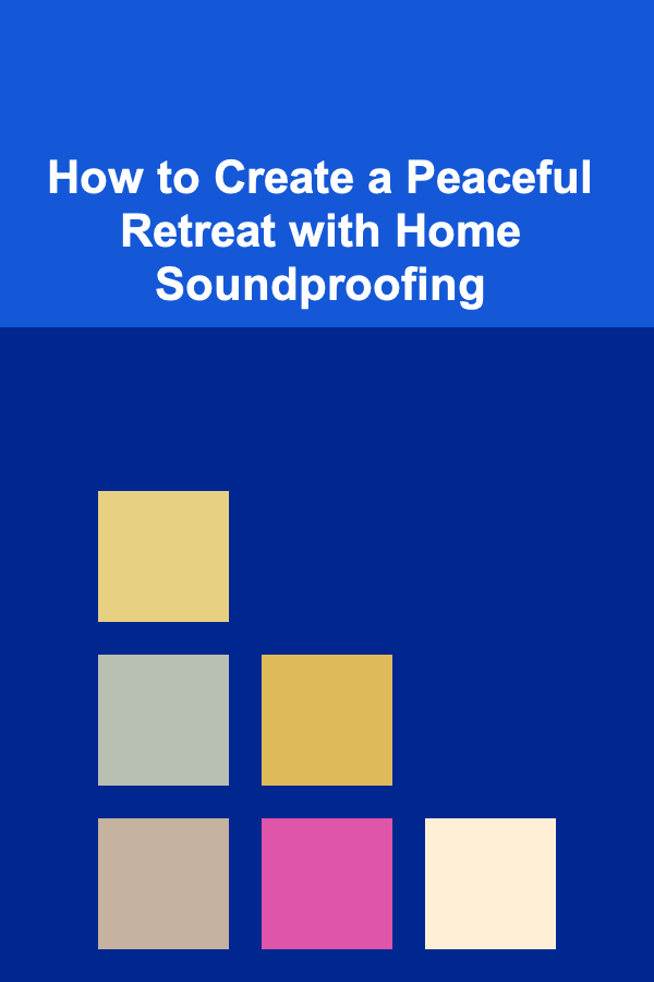 How to Create a Peaceful Retreat with Home Soundproofing