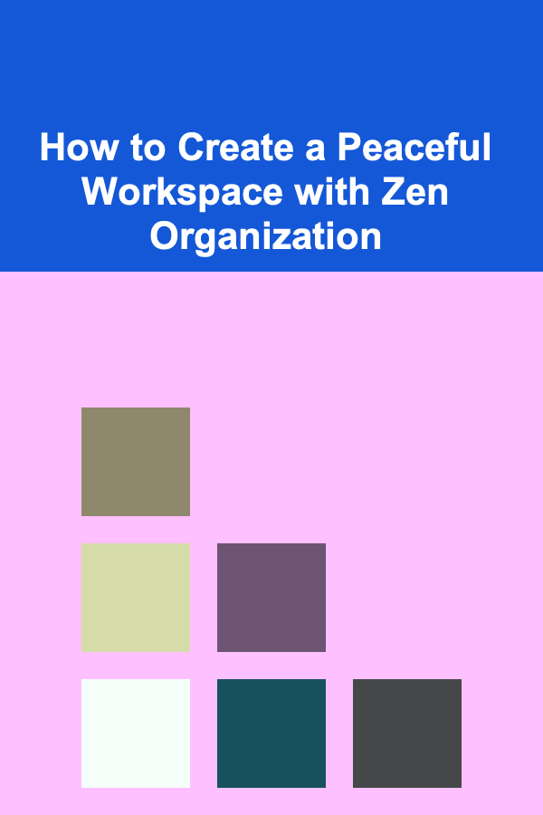 How to Create a Peaceful Workspace with Zen Organization