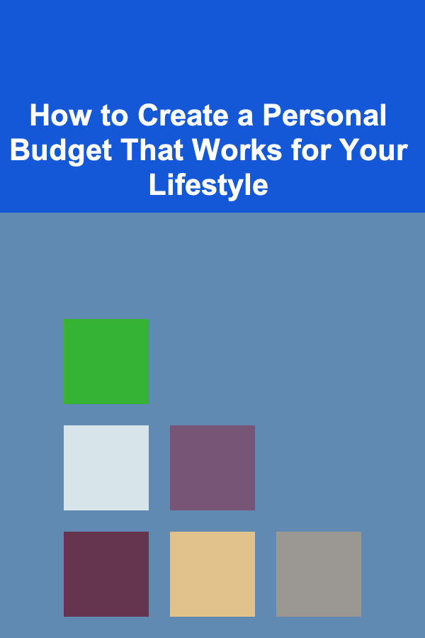 How to Create a Personal Budget That Works for Your Lifestyle