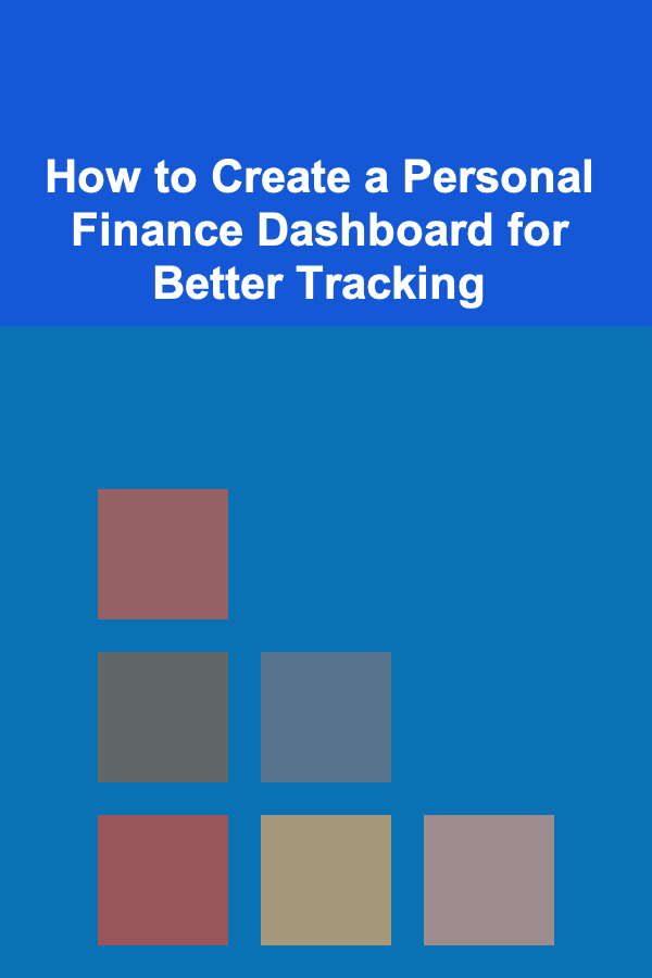 How to Create a Personal Finance Dashboard for Better Tracking