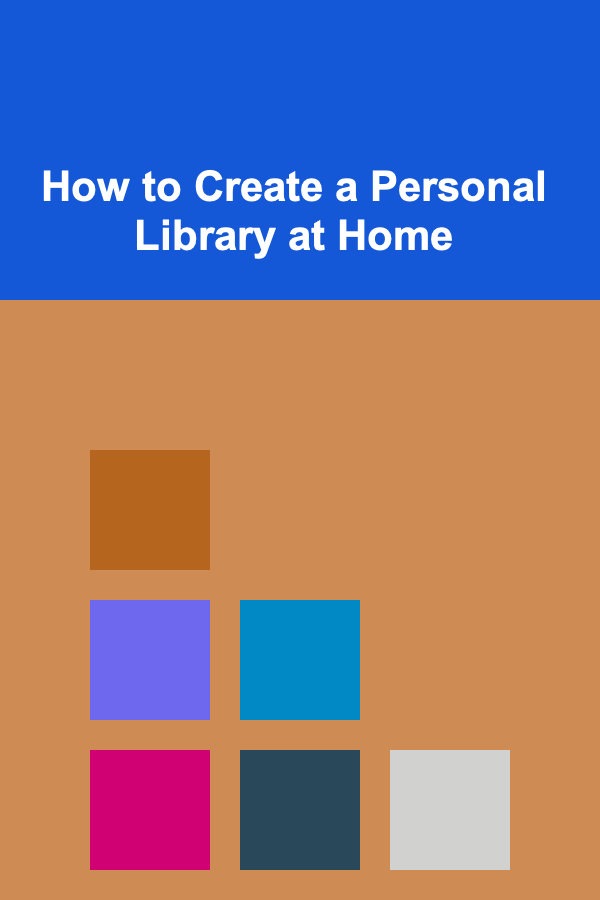 How to Create a Personal Library at Home