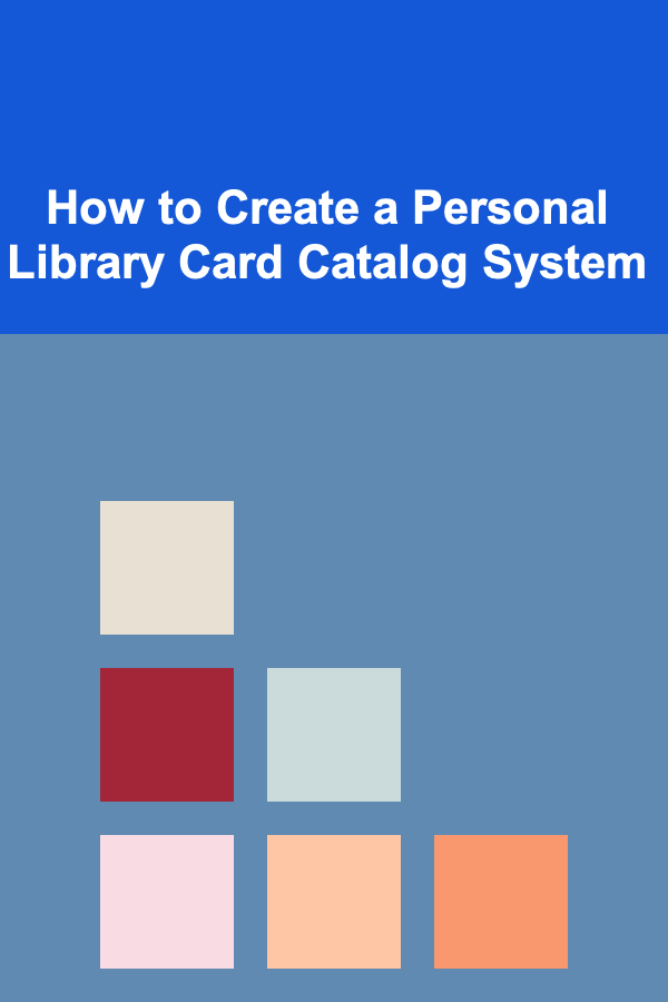 How to Create a Personal Library Card Catalog System