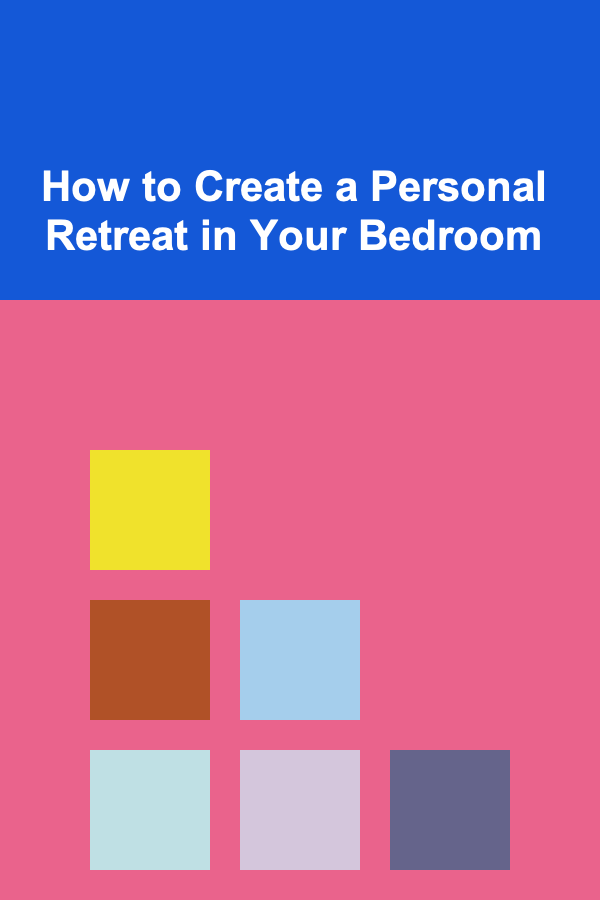 How to Create a Personal Retreat in Your Bedroom