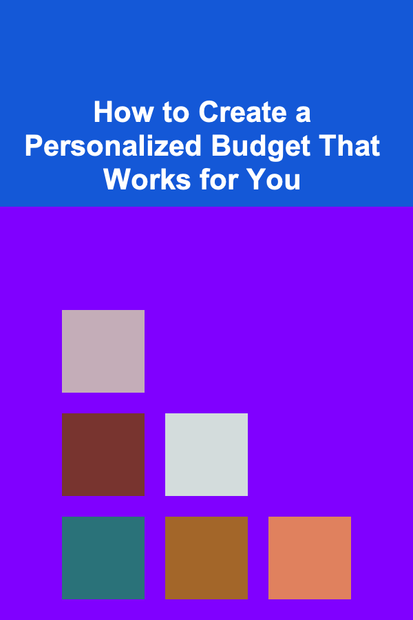 How to Create a Personalized Budget That Works for You