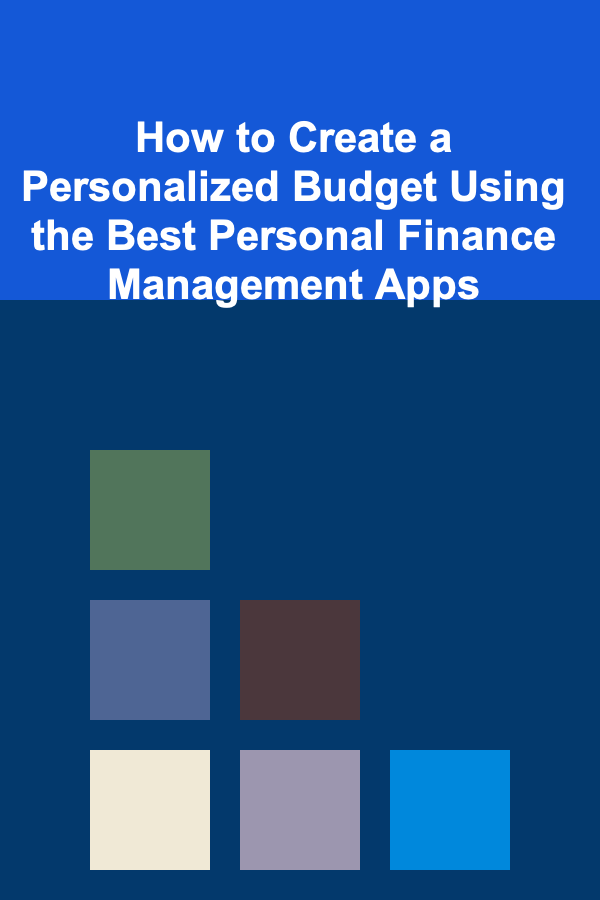How to Create a Personalized Budget Using the Best Personal Finance Management Apps