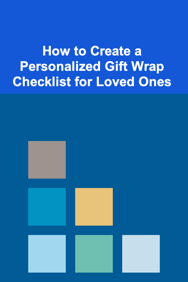 How to Create a Personalized Gift Wrap Checklist for Loved Ones