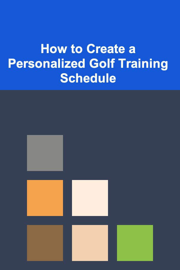How to Create a Personalized Golf Training Schedule