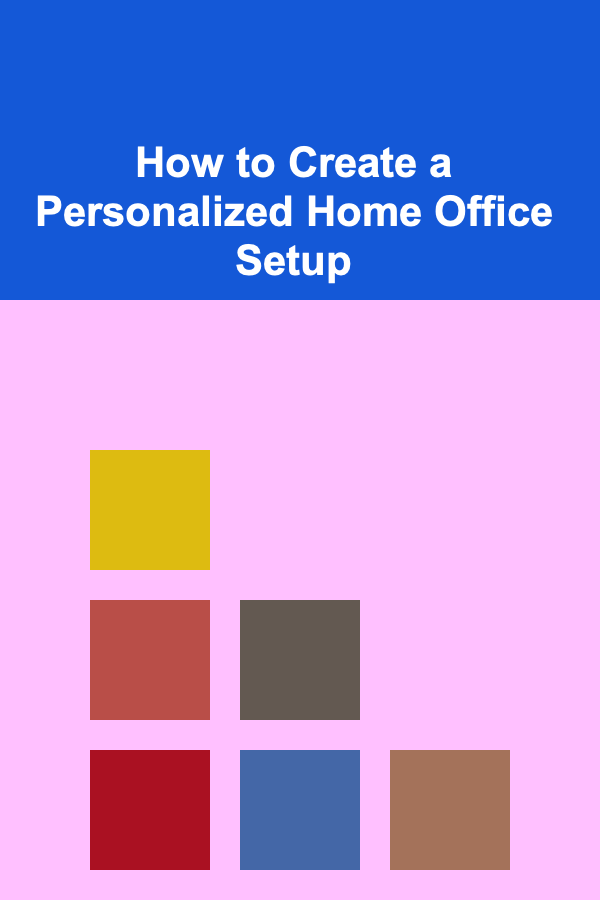 How to Create a Personalized Home Office Setup