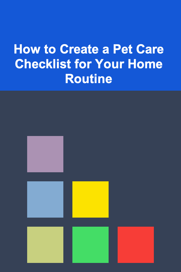 How to Create a Pet Care Checklist for Your Home Routine