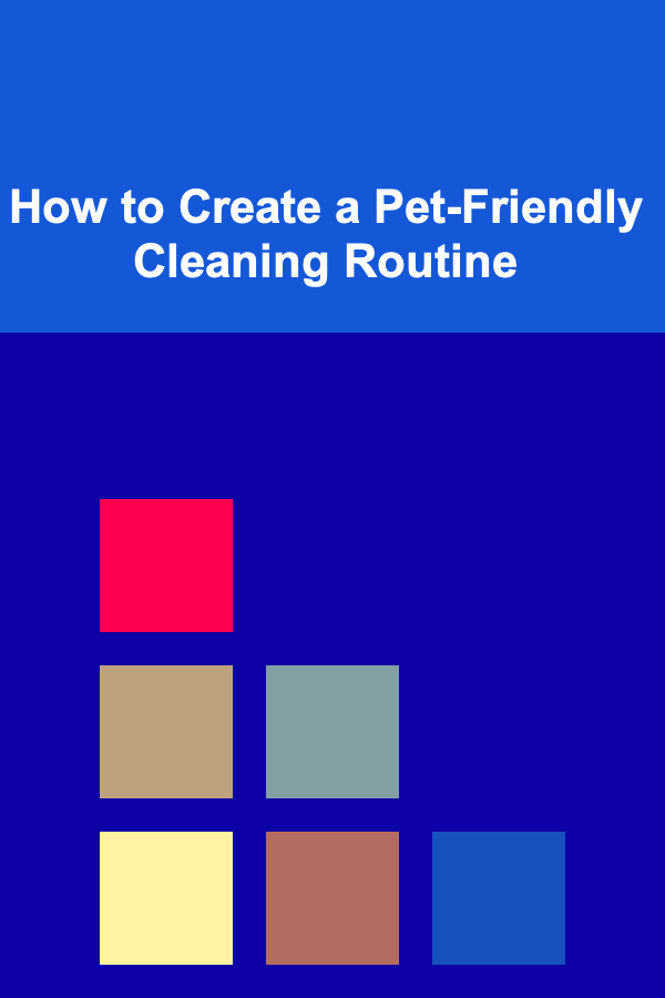 How to Create a Pet-Friendly Cleaning Routine
