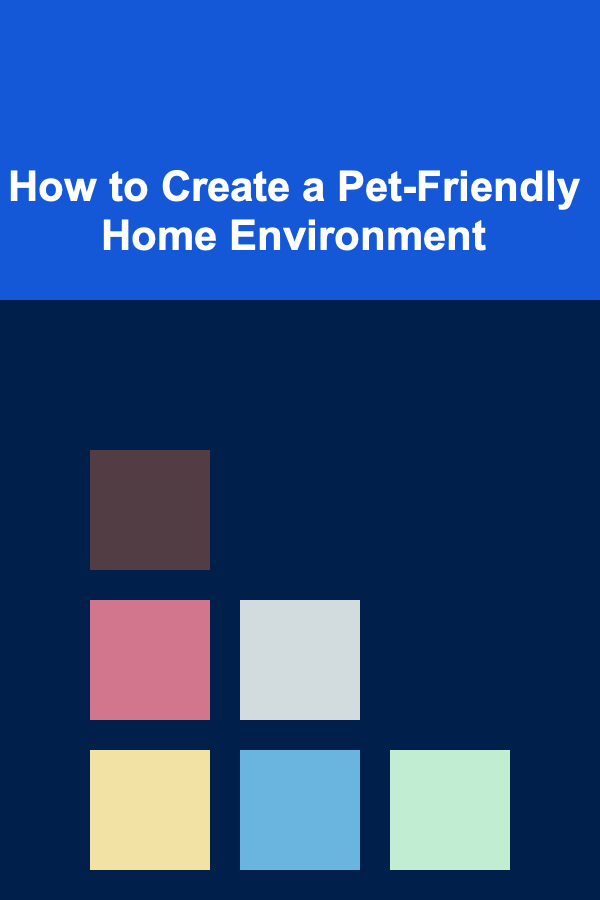 How to Create a Pet-Friendly Home Environment
