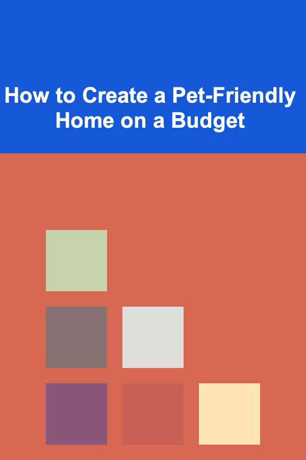 How to Create a Pet-Friendly Home on a Budget