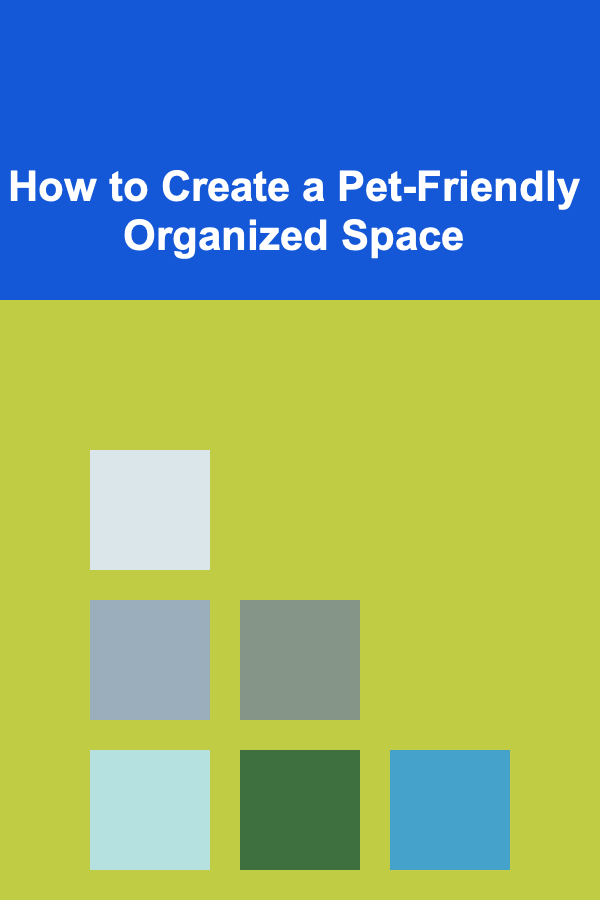 How to Create a Pet-Friendly Organized Space