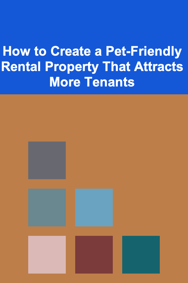 How to Create a Pet-Friendly Rental Property That Attracts More Tenants