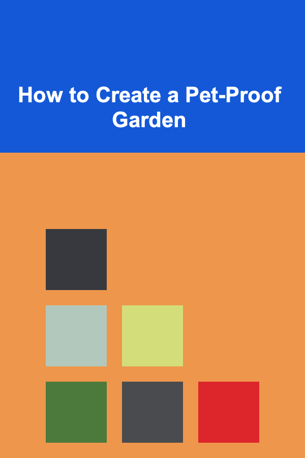 How to Create a Pet-Proof Garden