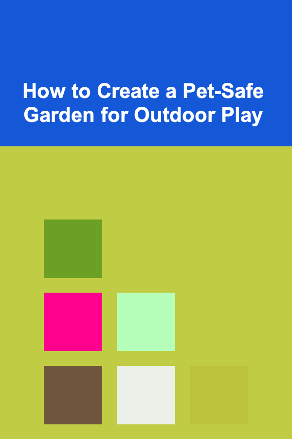 How to Create a Pet-Safe Garden for Outdoor Play