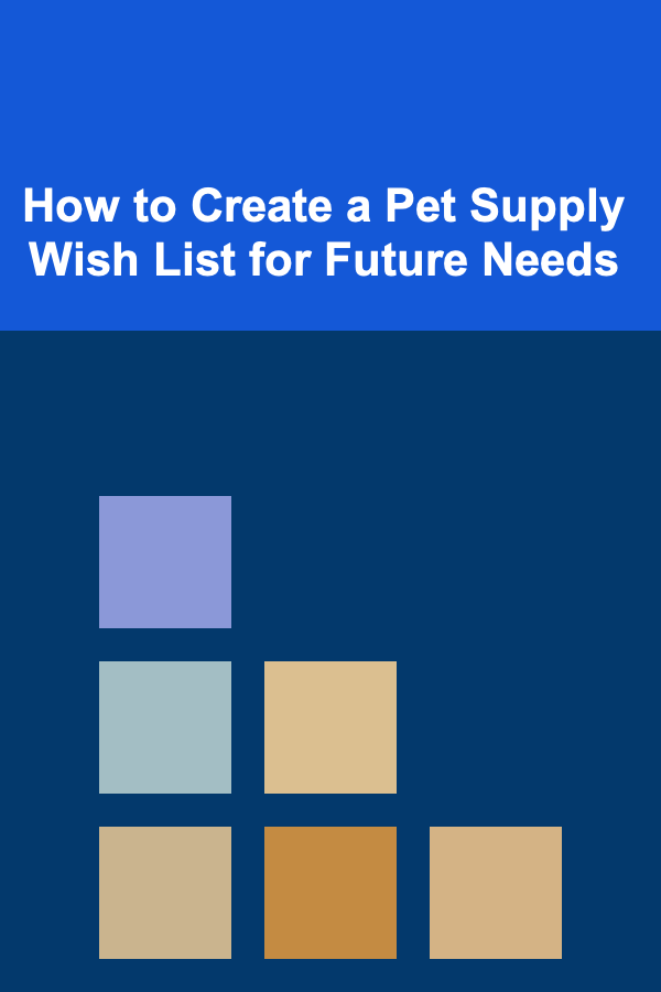 How to Create a Pet Supply Wish List for Future Needs
