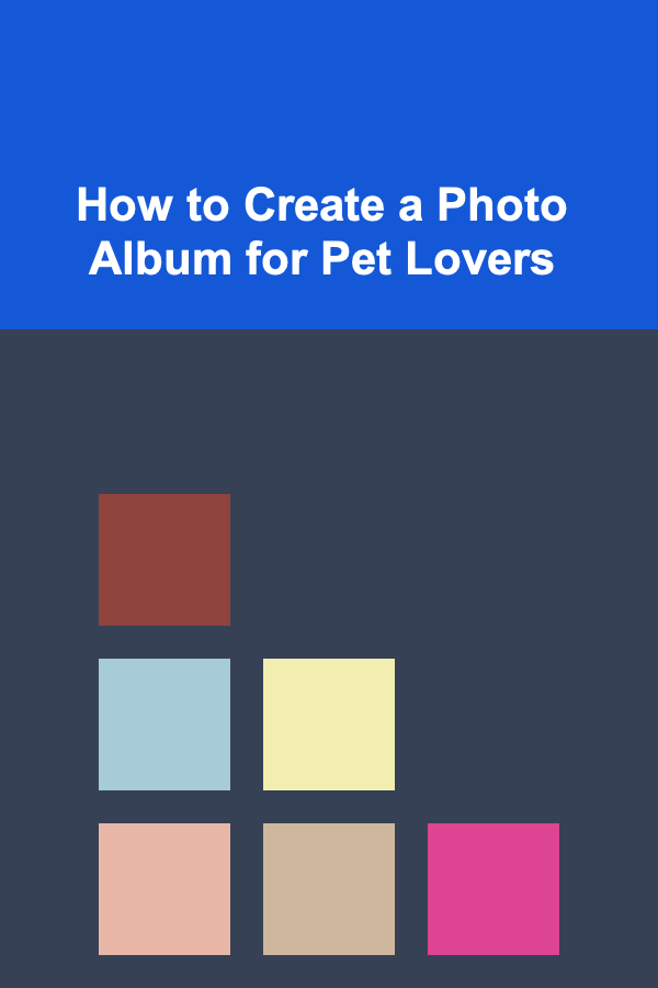 How to Create a Photo Album for Pet Lovers