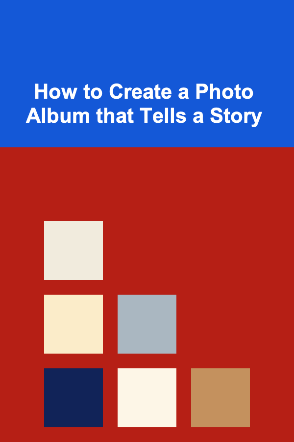 How to Create a Photo Album that Tells a Story