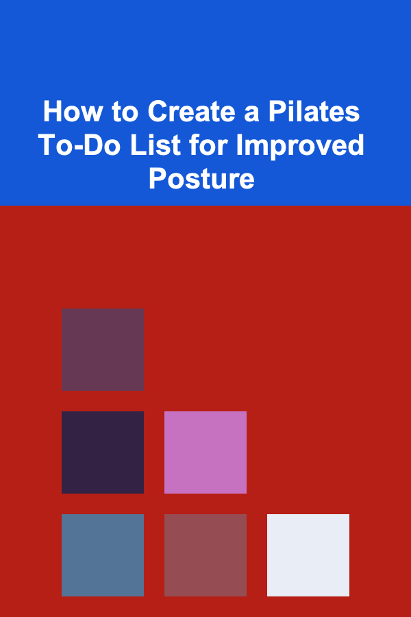 How to Create a Pilates To-Do List for Improved Posture