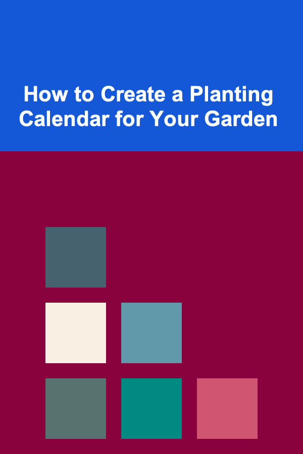 How to Create a Planting Calendar for Your Garden