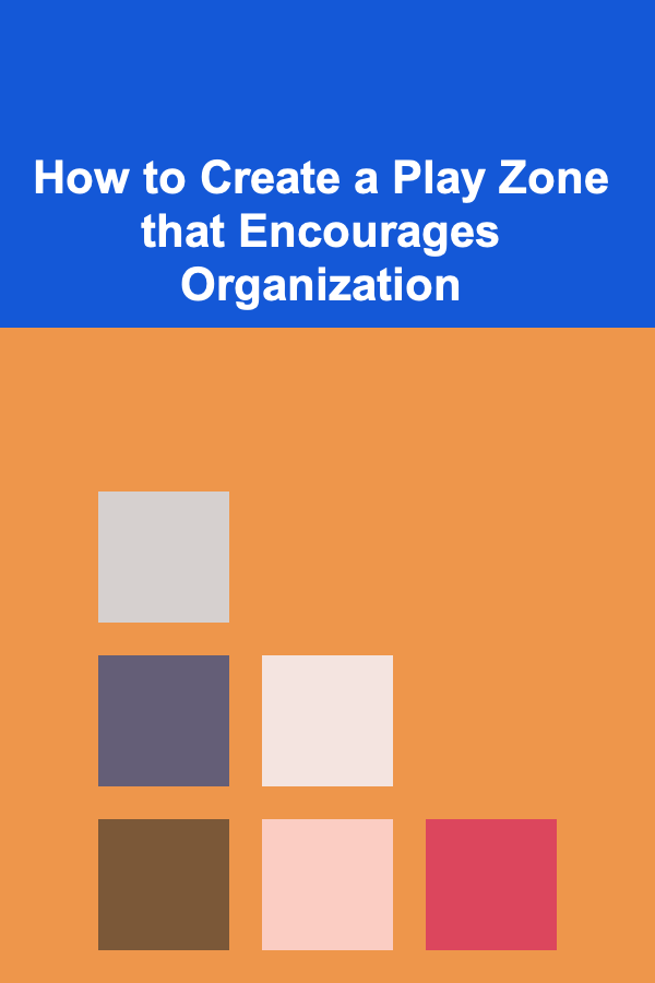 How to Create a Play Zone that Encourages Organization