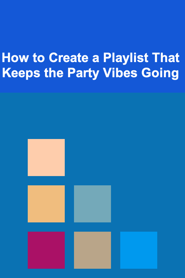 How to Create a Playlist That Keeps the Party Vibes Going