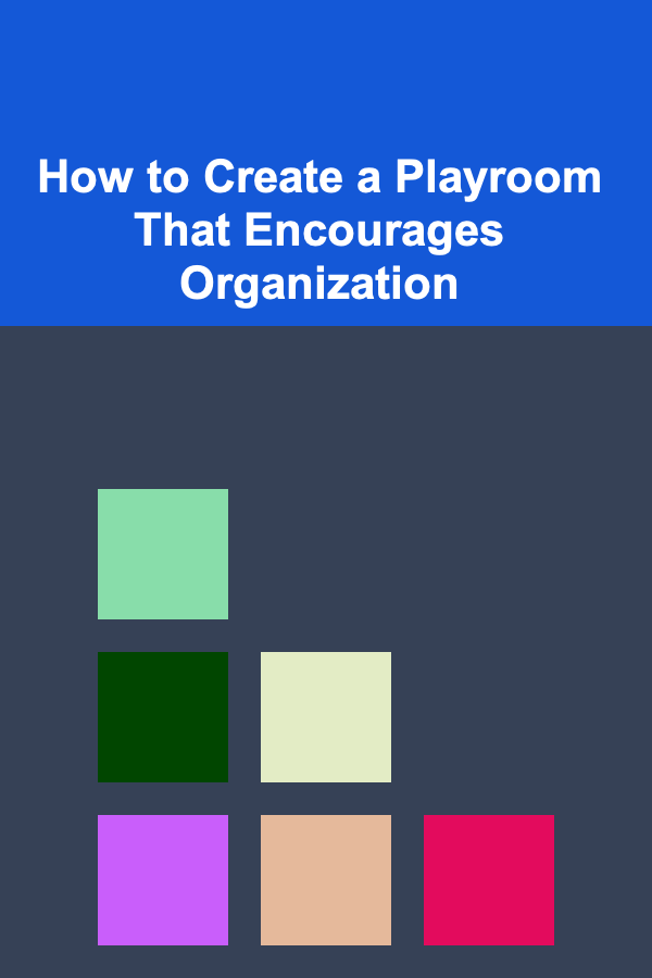 How to Create a Playroom That Encourages Organization