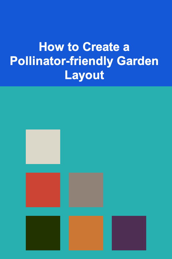 How to Create a Pollinator-friendly Garden Layout