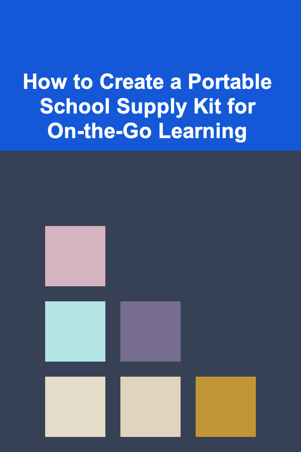 How to Create a Portable School Supply Kit for On-the-Go Learning