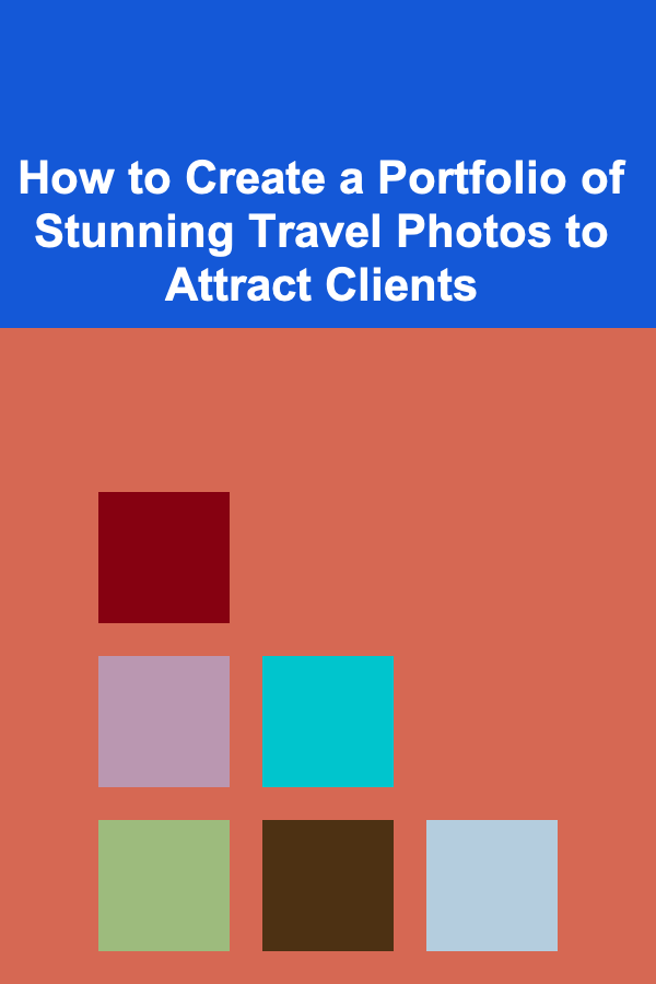 How to Create a Portfolio of Stunning Travel Photos to Attract Clients