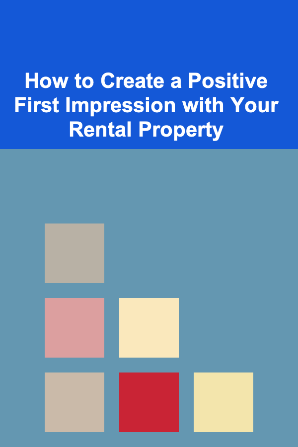 How to Create a Positive First Impression with Your Rental Property