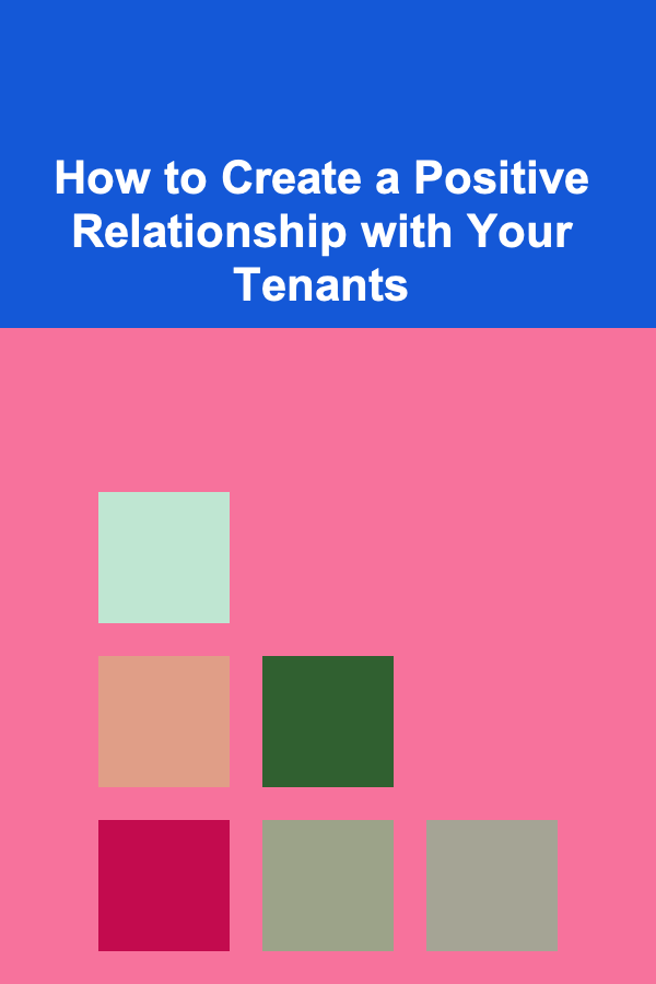 How to Create a Positive Relationship with Your Tenants