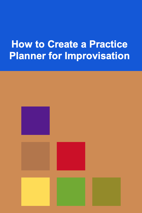 How to Create a Practice Planner for Improvisation