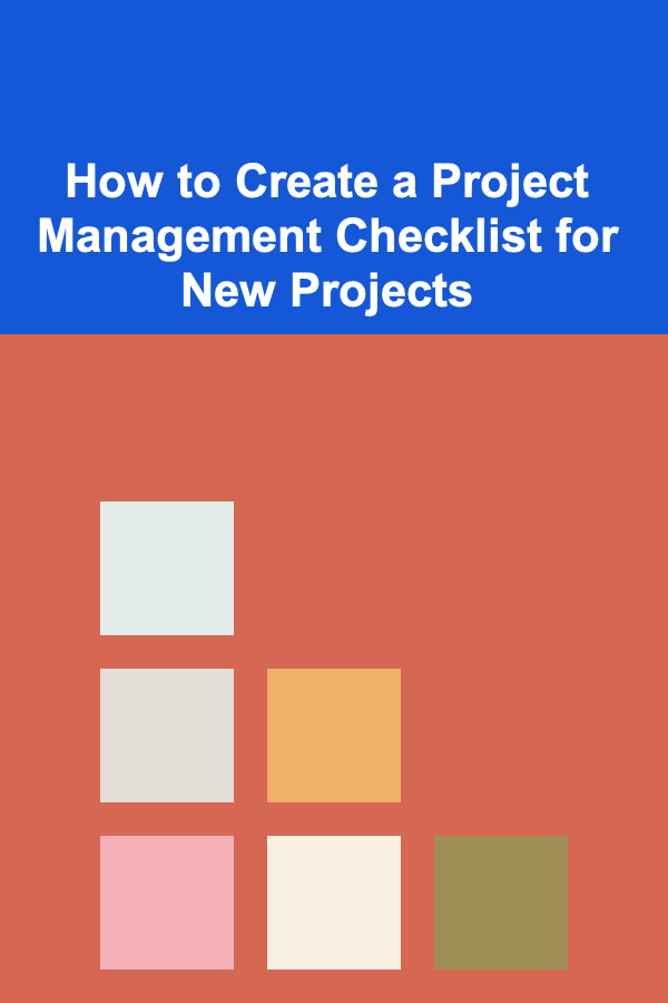 How to Create a Project Management Checklist for New Projects