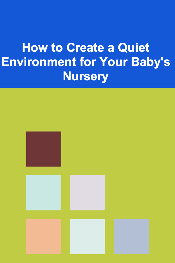 How to Create a Quiet Environment for Your Baby's Nursery