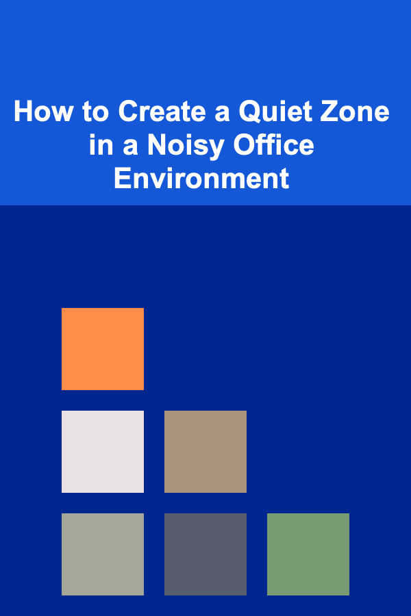How to Create a Quiet Zone in a Noisy Office Environment