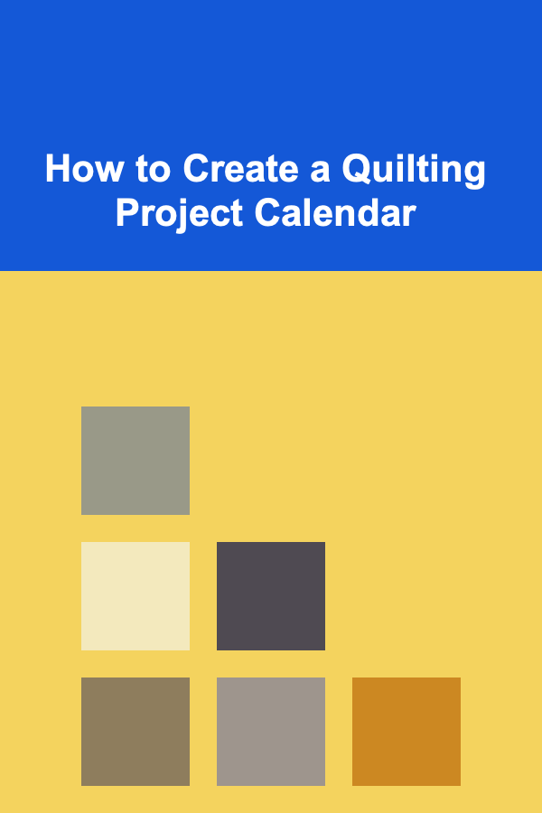 How to Create a Quilting Project Calendar