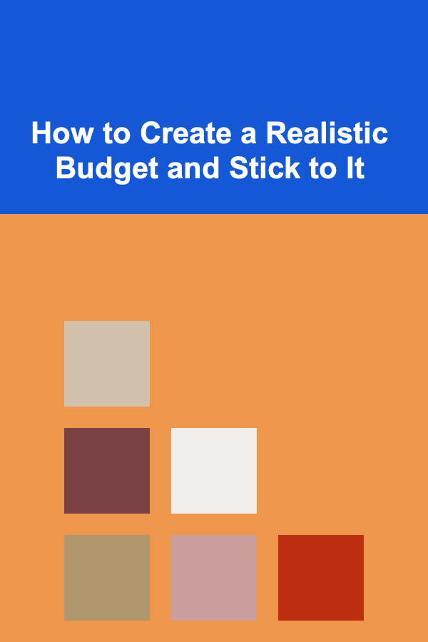 How to Create a Realistic Budget and Stick to It