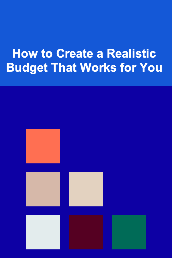 How to Create a Realistic Budget That Works for You