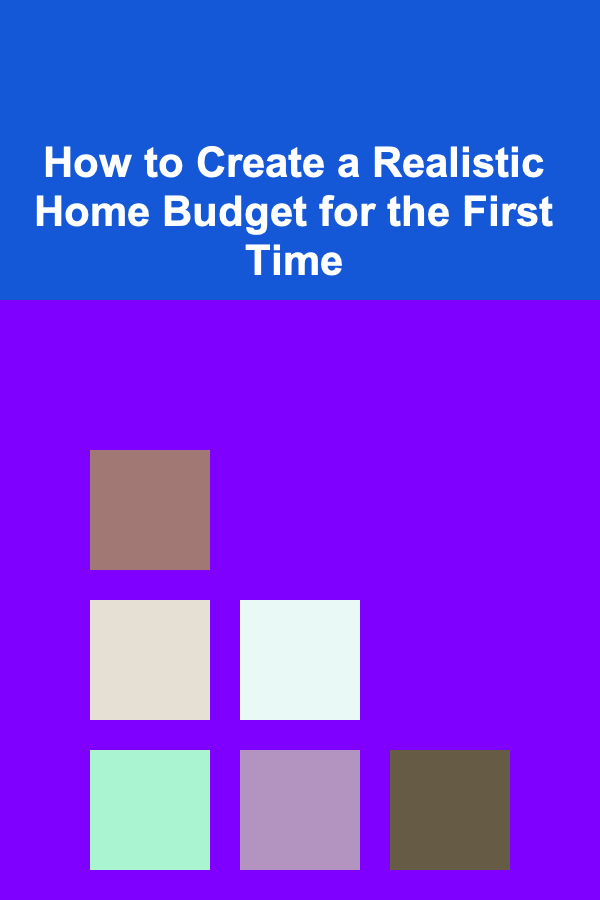 How to Create a Realistic Home Budget for the First Time