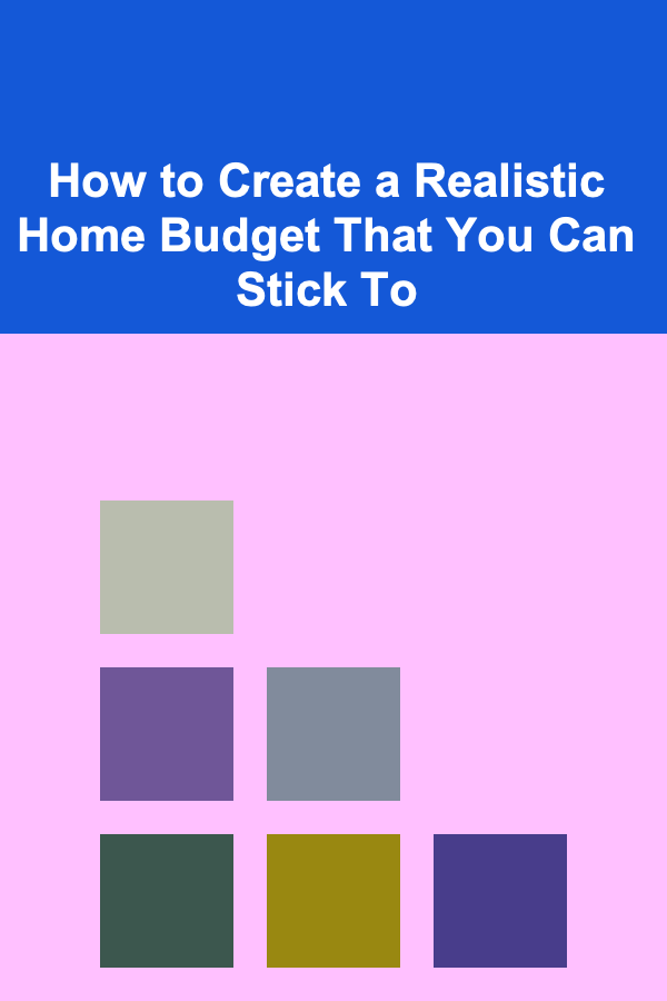How to Create a Realistic Home Budget That You Can Stick To