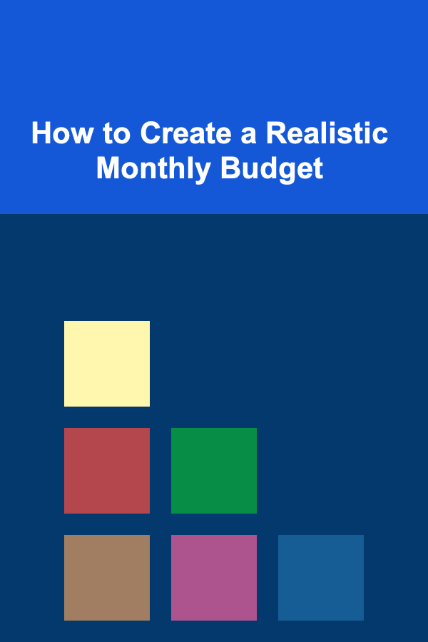 How to Create a Realistic Monthly Budget