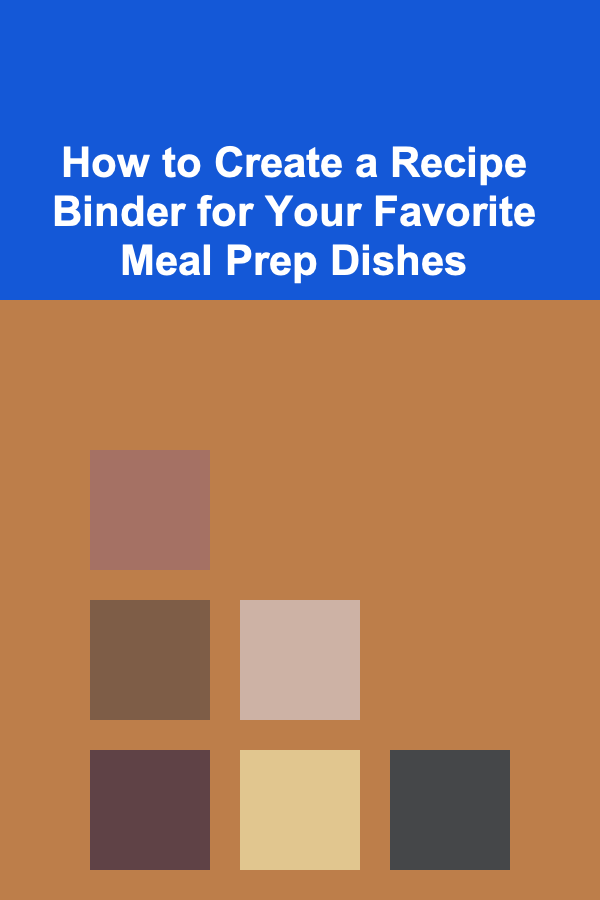 How to Create a Recipe Binder for Your Favorite Meal Prep Dishes