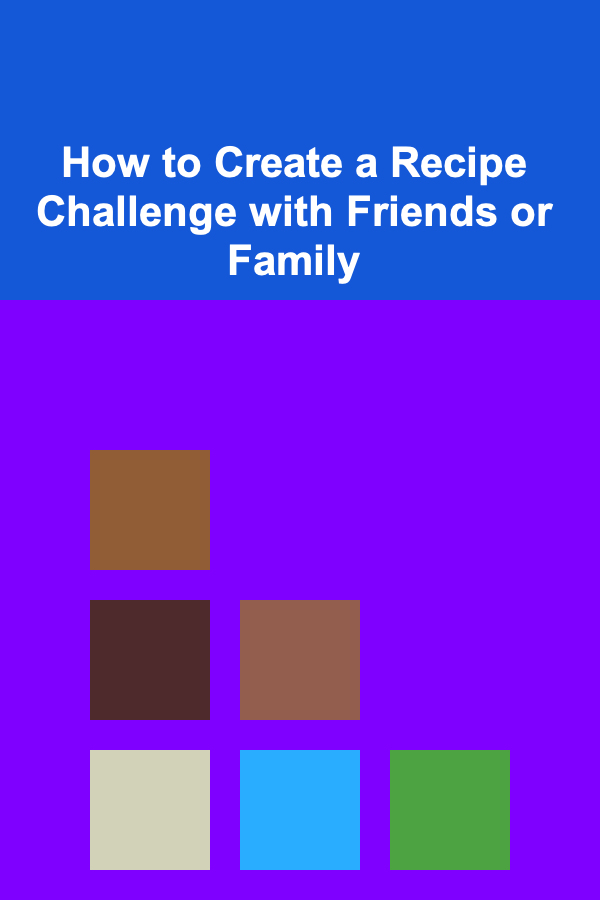How to Create a Recipe Challenge with Friends or Family