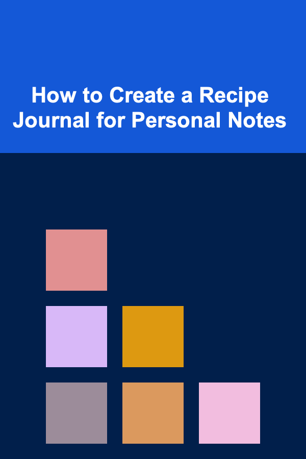 How to Create a Recipe Journal for Personal Notes