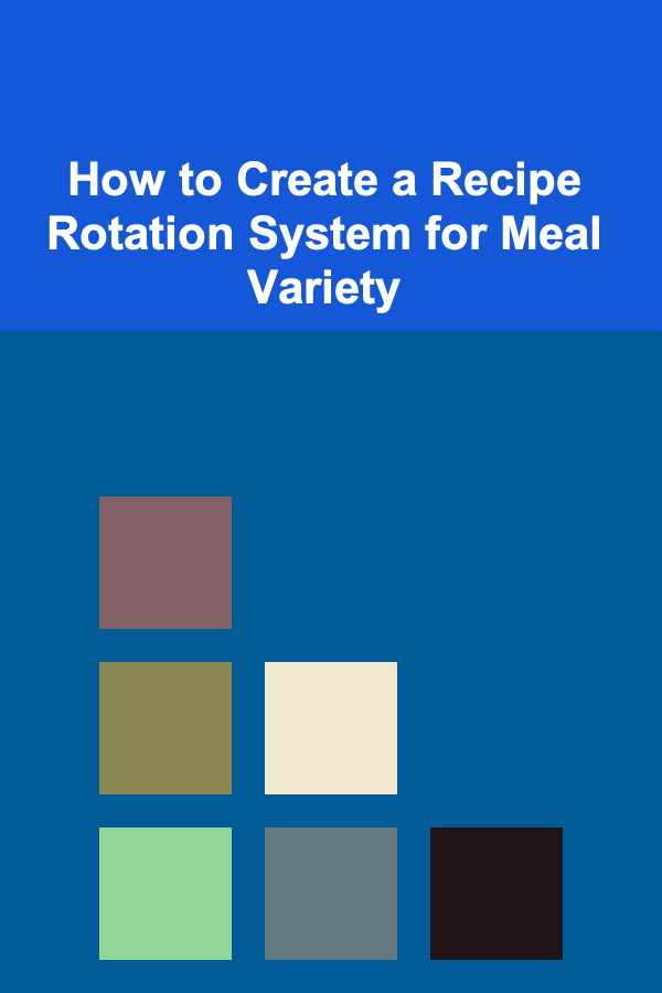 How to Create a Recipe Rotation System for Meal Variety