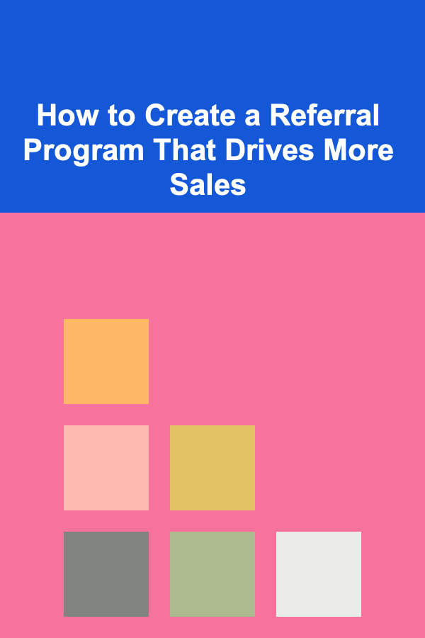 How to Create a Referral Program That Drives More Sales