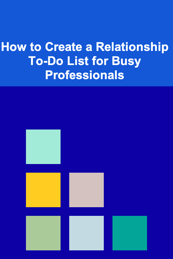 How to Create a Relationship To-Do List for Busy Professionals