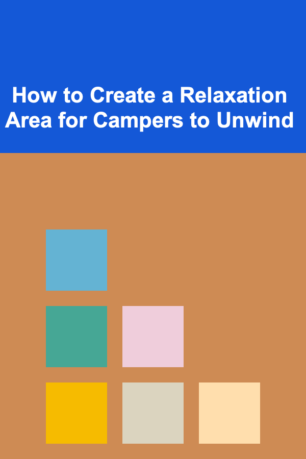 How to Create a Relaxation Area for Campers to Unwind